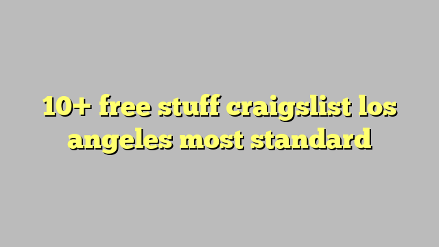Free Stuff Craigslist Los Angeles Most Standard C Ng L Ph P Lu T