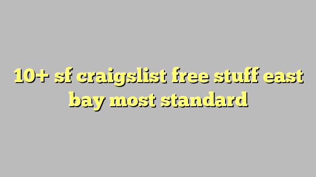 Sf Craigslist Free Stuff East Bay Most Standard C Ng L Ph P Lu T