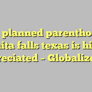 10 planned parenthood wichita falls texas is highly appreciated – Globalizethis