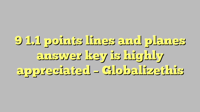 9-1-1-points-lines-and-planes-answer-key-is-highly-appreciated-globalizethis-c-ng-l-ph-p-lu-t