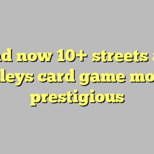 Read now 10+ streets and alleys card game most prestigious
