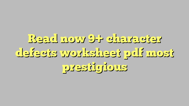 read-now-9-character-defects-worksheet-pdf-most-prestigious-c-ng-l