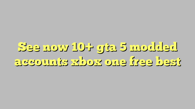 gta 5 modded accounts xbox one free