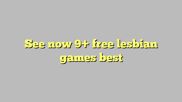 See now 9+ free lesbian games best - Công lý & Pháp Luật