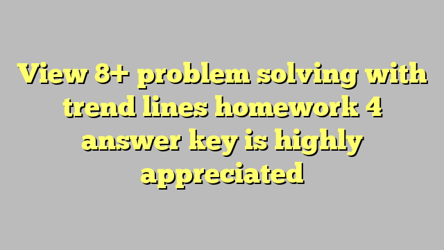 problem solving with trend lines homework 4 answers