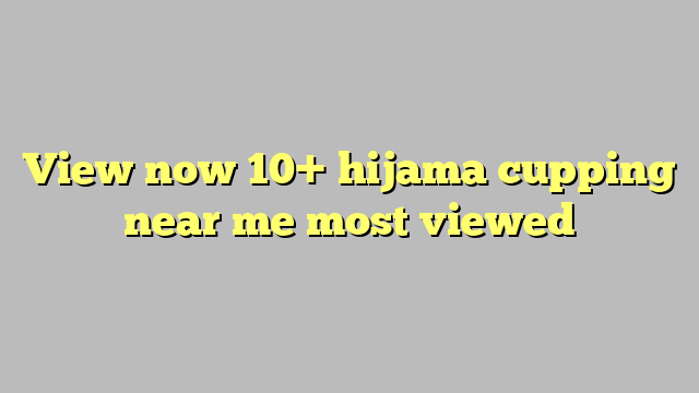 View now 10  hijama cupping near me most viewed Công lý Pháp Luật
