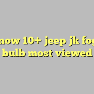 View now 10+ jeep jk fog light bulb most viewed