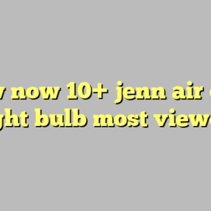 View now 10+ jenn air oven light bulb most viewed