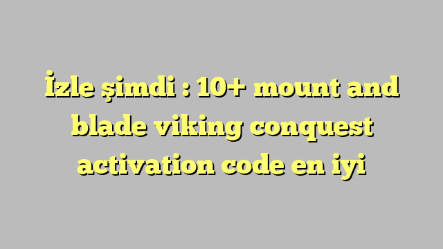 viking conquest serial key for 1.174.