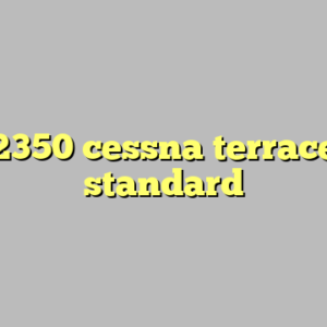 10+ 12350 cessna terrace most standard
