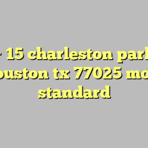 10+ 15 charleston park dr houston tx 77025 most standard