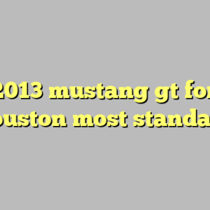 10+ 2013 mustang gt for sale houston most standard