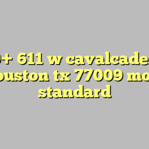 10+ 611 w cavalcade st houston tx 77009 most standard