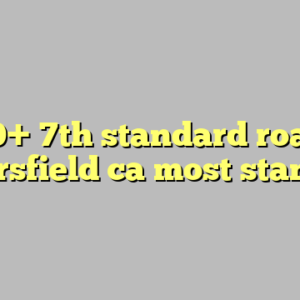 10+ 7th standard road bakersfield ca most standard