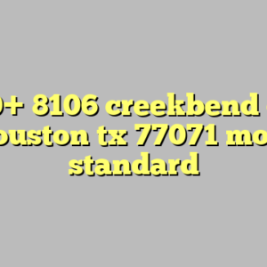 10+ 8106 creekbend dr houston tx 77071 most standard