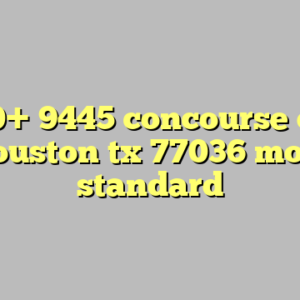 10+ 9445 concourse dr houston tx 77036 most standard