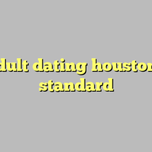 10+ adult dating houston most standard