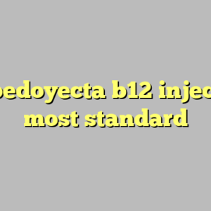 10+ bedoyecta b12 injections most standard