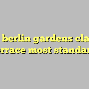 10+ berlin gardens classic terrace most standard
