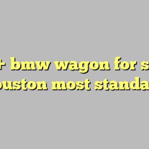10+ bmw wagon for sale houston most standard