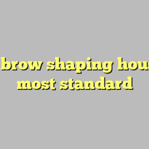 10+ brow shaping houston most standard