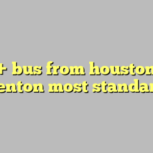10+ bus from houston to denton most standard