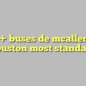 10+ buses de mcallen a houston most standard