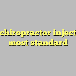 10+ chiropractor injections most standard