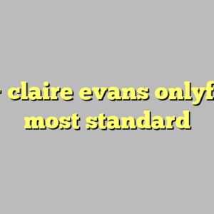 10+ claire evans onlyfans most standard