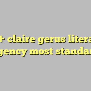 10+ claire gerus literary agency most standard