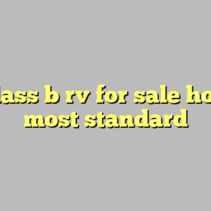 10+ class b rv for sale houston most standard