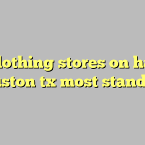 10+ clothing stores on harwin houston tx most standard