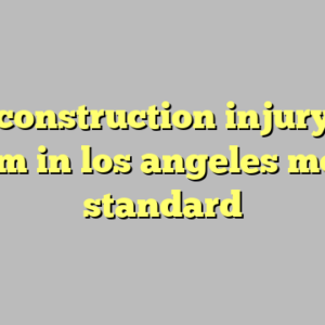 10+ construction injury law firm in los angeles most standard