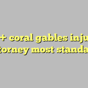 10+ coral gables injury attorney most standard