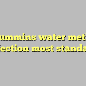 10+ cummins water methanol injection most standard