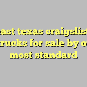 10+ east texas craigslist cars and trucks for sale by owner most standard