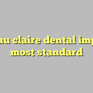 10+ eau claire dental implants most standard