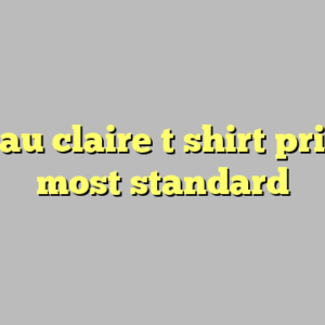 10+ eau claire t shirt printing most standard