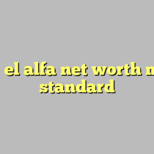 10+ el alfa net worth most standard