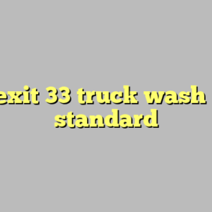 10+ exit 33 truck wash most standard