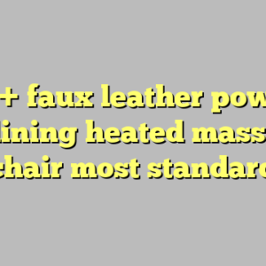 10+ faux leather power reclining heated massage chair most standard