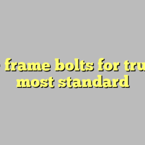 10+ frame bolts for trucks most standard