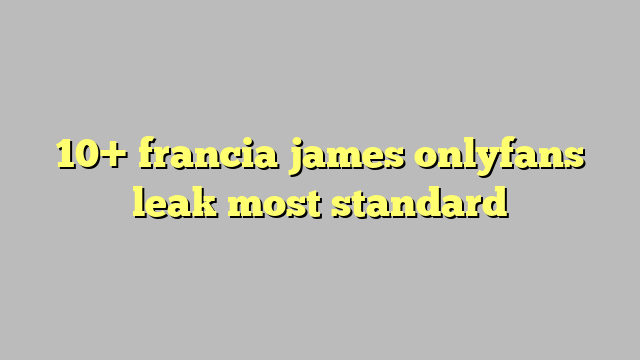 10 Francia James Onlyfans Leak Most Standard Công Lý And Pháp Luật 6115