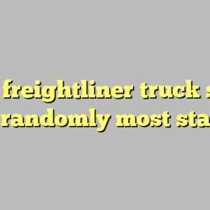 10+ freightliner truck shut down randomly most standard