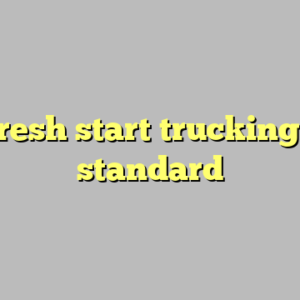 10+ fresh start trucking most standard