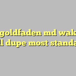 10+ goldfaden md wake up call dupe most standard