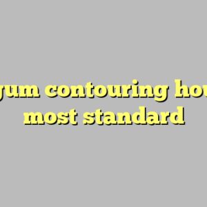 10+ gum contouring houston most standard
