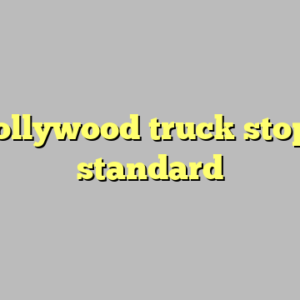 10+ hollywood truck stop most standard