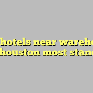 10+ hotels near warehouse live houston most standard