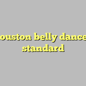 10+ houston belly dance most standard